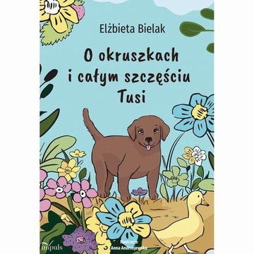 O okruszkach i całym szczęściu Tusi - Elżbieta Bielak | Ebook