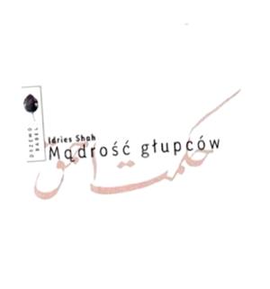 MĄDROŚĆ GŁUPCÓW IDRIES SHAH