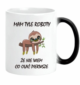 KUBEK LENIWIEC MAM TYLE ROBOTY ŻE NIE WIEM CO OLAĆ MAGICZNY