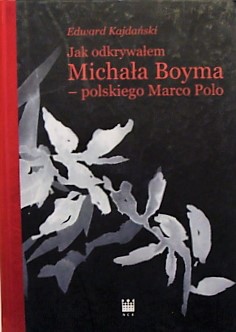 JAK ODKRYWAŁEM MICHAŁA BOYMA -POLSKIEGO MARCO POLO