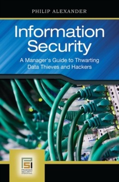 Information Security: A Managers Guide to Thwarting Data Thieves and Hacker