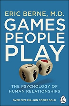 GAMES PEOPLE PLAY - Eric Berne