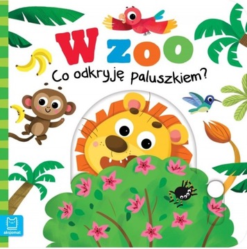 W zoo. Co odkryję paluszkiem? Praca zbiorowa Wydawnictwo Aksjomat