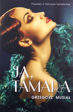 JA, TAMARA POWIEŚĆ O TAMARZE ŁEMPICKIEJ - Grzegorz