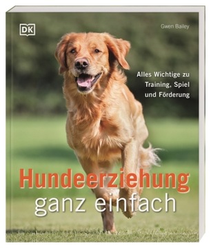 Hundeerziehung ganz einfach: Alles Wichtige zu Training, Spiel und Förderun