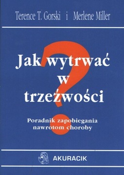 Jak wytrwać w trzeźwości. Poradnik zapobiegania na