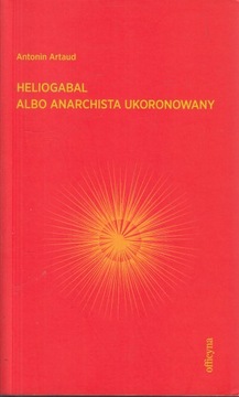 Heliogabal albo anarchista ukoronowany Antonin Artaud