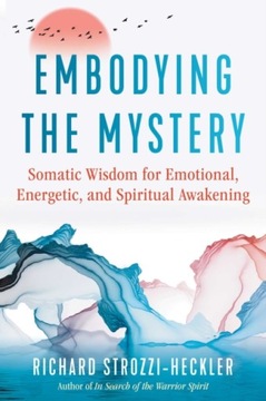 Embodying the Mystery RICHARD STROZZI-HECKLER