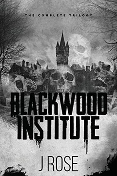 Blackwood Institute: The Complete Trilogy Rose, J