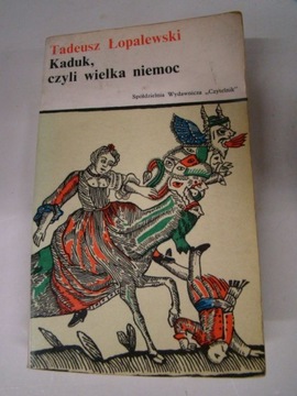 KADUK,CZYLI WIELKA NIEMOC TADEUSZ ŁOPALEWSKI