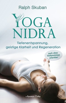 Yoga-Nidra: Tiefenentspannung, geistige Klarheit und Regeneration - Auch oh