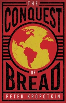 The Conquest of Bread: With an Excerpt from Comrade Kropotkin by Victor Rob