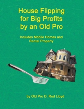 House Flipping for Big Profits by an Old Pro D ROD LLOYD