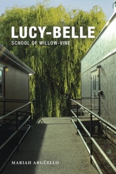 Lucy-Belle: School of Willow-Vine MARIAH ARGüELLO