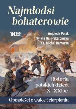 NAJMŁODSI BOHATEROWIE. HISTORIA POLSKICH DZIECI. Praca zbiorowa