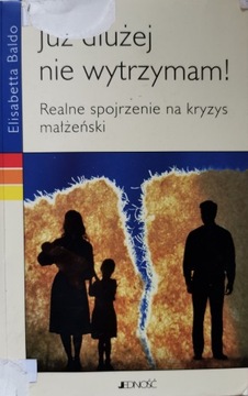 Już dłużej nie wytrzymam! Realne spojrzenie na kryzys małżeński