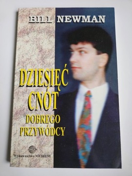 DZIESIĘĆ CNÓT DOBREGO PRZYWÓDCY Bill Newman