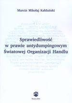 SPRAWIEDLIWOŚĆ W PRAWIE ANTYDUMPINGOWYM ŚWIATOWEJ