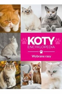 Koty wybrane rasy Encyklopedia Małgorzata Młynek