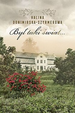 Był taki świat… Mój wiek XX Halina Donimirska-Szyrmerowa