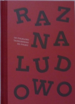 RAZ NA LUDOWO OD FOLKLORU TANECZNEGO DO FOLKU