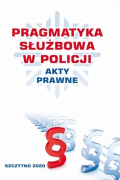 PRAGMATYKA SŁUŻBOWA W POLICJI AKTY PRAWNE. Wydanie