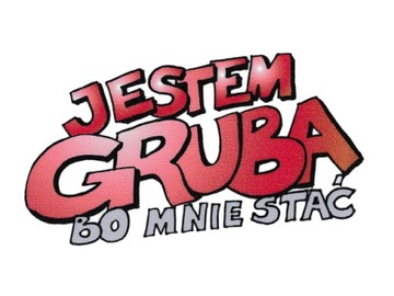 NAKLEJKA JESTEM GRUBA BO MNIE STAĆ