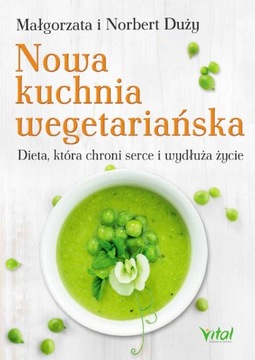 Nowa kuchnia wegetariańska. Dieta, która chroni serce i wydłuża życie