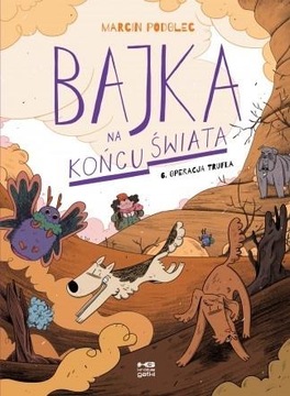 BAJKA NA KOŃCU ŚWIATA T.6 OPERACJA TRUFLA MARCIN PODOLEC