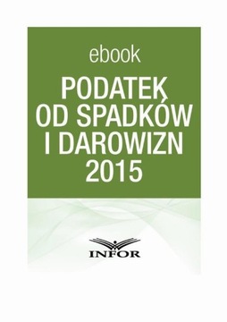 PODATEK OD SPADKÓW I DAROWIZN 2015 - Infor Pl | Ebook