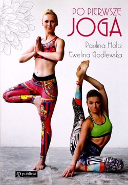 PO PIERWSZE JOGA - Ewelina Godlewska, Paulina Holtz [KSIĄŻKA]