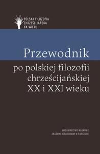 PRZEWODNIK PO POLSKIEJ FILOZOFII CHRZEŚCIJAŃSKIEJ - Mazur Piotr S., Piotr D