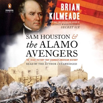 Sam Houston and the Alamo Avengers: The Texas Victory That...