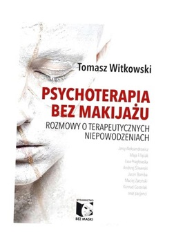 PSYCHOTERAPIA BEZ MAKIJAŻU, TOMASZ WITKOWSKI