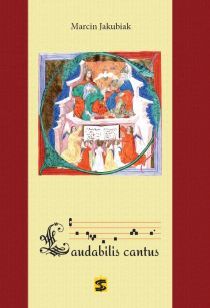 Laudabilis cantus. Śpiewnik liturgiczny Marcin Jakubiak