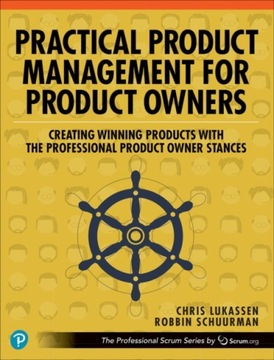 Practical Product Management for Product Owners CHRIS LUKASSEN