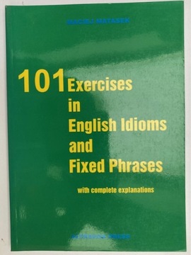 101 EXERCISES IN ENGLISH INDIOMS AND FIXED PHRASES - Maciej Matasek