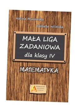 MAŁA LIGA ZADANIOWA DLA KLASY IV SP HALINA MURAWSKA, ELŻBIETA WILIŃSKA