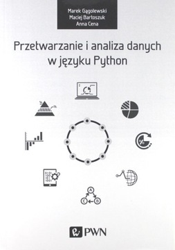 PRZETWARZANIE I ANALIZA DANYCH W JĘZYKU PYTHON - Marek Gogolewski [KSIĄŻKA]