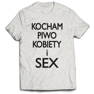 Koszulka ŚMIESZNE - KOCHAM PIWO KOBIETY I SEX M