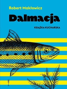 DALMACJA. KSIĄŻKA KUCHARSKA ROBERT MAKŁOWICZ