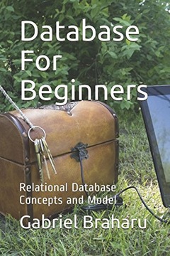 Braharu, Gabriel Database For Beginners: Relational Database Concepts and M