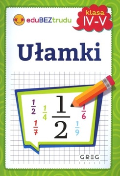 Ułamki - klasy 4-5 Maria Zagnińska Greg
