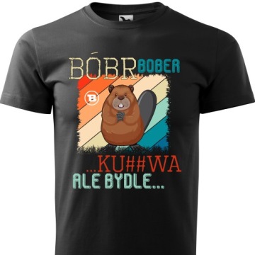 KOSZULKA MĘSKA BÓBR BOBER K*RWA ALE BYDLE MEM ŚMIESZNY PREZENT XL MIX WZORY