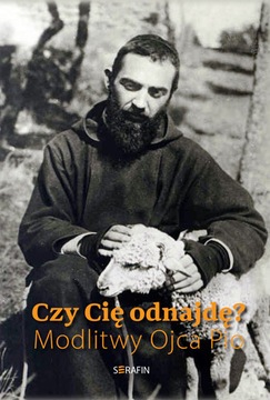 Czy Cię odnajdę? Modlitwy Ojca Pio Praca zbiorowa