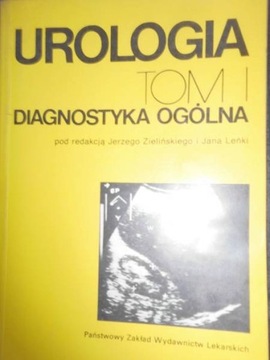 Urologia. Diagnostyka ogólna. Tom 1 - J. Zieliński