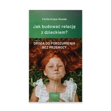 JAK BUDOWAĆ RELACJĘ Z DZIECKIEM? E. Kulpa-Nowak