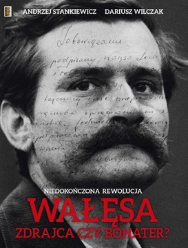 Wałęsa, bohater czy zdrajca? Stankiewicz Wilczak