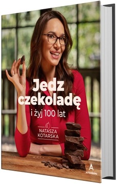 „Jedz czekoladę i żyj 100 lat”- Natasza Kotarska
