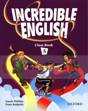 INCREDIBLE ENGLISH 5 PODRĘCZNIK Sarah Phillips, Peter Redpath